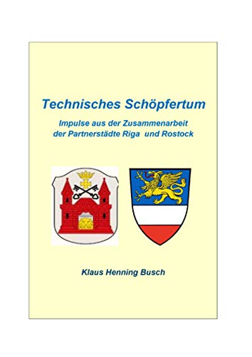 Technisches Schöpfertum: Impulse aus der Zusammenarbeit Riga und Rostock von epubli