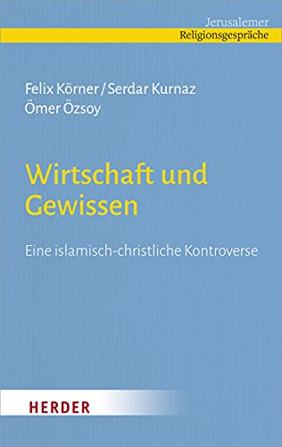 Wirtschaft und Gewissen: Eine islamisch-christliche Kontroverse von Verlag Herder
