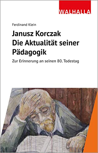 Janusz Korczak: Die Aktualität seiner Pädagogik: Zur Erinnerung an seinen 80. Todestag
