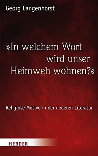 »In welchem Wort wird unser Heimweh wohnen?«: Religiöse Motive in der neueren Literatur