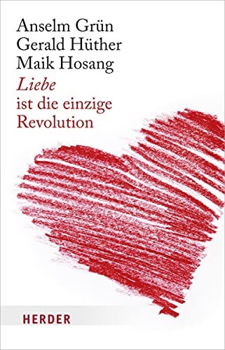 Liebe ist die einzige Revolution: Drei Impulse für Ko-Kreativität und Potenzialentfaltung von Herder Verlag GmbH