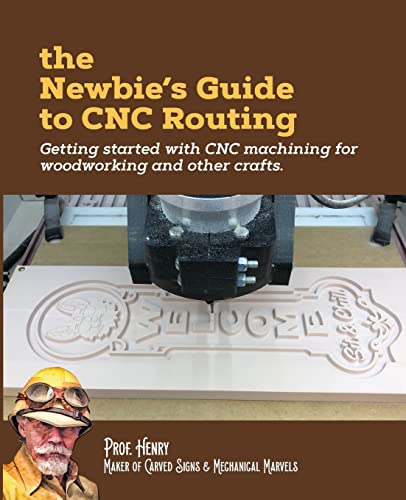 The Newbie's Guide to CNC Routing: Getting started with CNC machining for woodworking and other crafts von Createspace Independent Publishing Platform