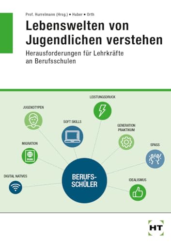 Lebenswelten von Jugendlichen verstehen. Herausforderungen für Lehrkräfte an Berufsschulen von VERLAG HANDWERK UND TECHNIK