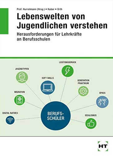 Lebenswelten von Jugendlichen verstehen. Herausforderungen für Lehrkräfte an Berufsschulen