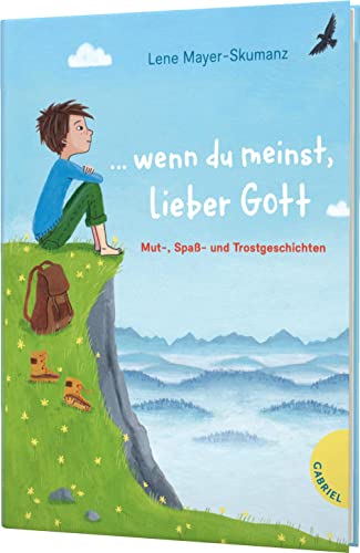 ... wenn du meinst, lieber Gott: Mut-, Spaß- und Trostgeschichten von Gabriel Verlag