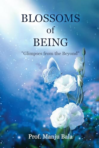 Blossoms of Being: "Glimpses from the Beyond" von Notion Press