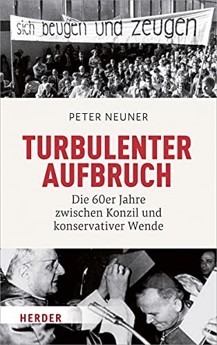 Turbulenter Aufbruch: Die 60er Jahre zwischen Konzil und konservativer Wende von Verlag Herder