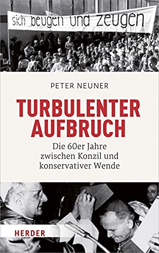 Turbulenter Aufbruch: Die 60er Jahre zwischen Konzil und konservativer Wende