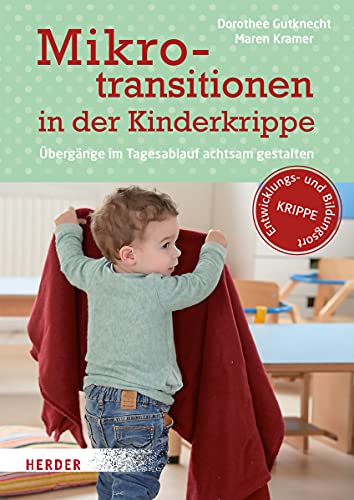 Mikrotransitionen in der Kinderkrippe: Übergänge im Tagesablauf achtsam gestalten von Herder Verlag GmbH