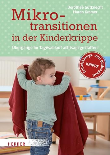 Mikrotransitionen in der Kinderkrippe: Übergänge im Tagesablauf achtsam gestalten von Herder Verlag GmbH