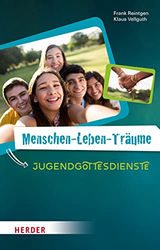 Menschen-Leben-Träume: Jugendgottesdienste von Herder Verlag GmbH