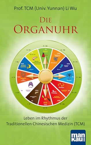 Die Organuhr. Leben im Rhythmus der Traditionellen Chinesischen Medizin (TCM) von Mankau Verlag