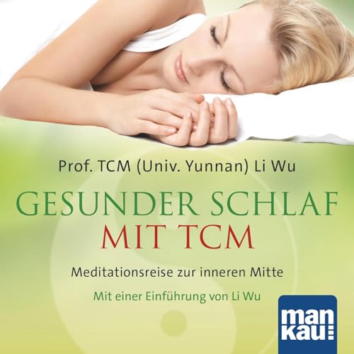 Gesunder Schlaf mit TCM (Audio-CD): Meditationsreise zur inneren Mitte. Mit einer Einführung von Li Wu von Mankau Verlag