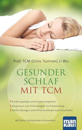 Gesunder Schlaf mit TCM: Ernährungstipps und Kräuterrezepturen/ Akupressur und Heilmassagen zur Entspannung / Sanfte Übungen und hilfreiche Rituale zum Einschlafen. Mit Extra: Schlafräuber Schnarchen von Mankau Verlag