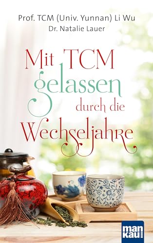 Mit TCM gelassen durch die Wechseljahre von Mankau Verlag