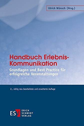 Handbuch Erlebnis-Kommunikation: Grundlagen und Best Practice für erfolgreiche Veranstaltungen von Schmidt (Erich), Berlin