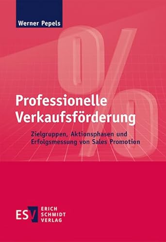 Professionelle Verkaufsförderung: Zielgruppen, Aktionsphasen und Erfolgsmessung von Sales Promotion von Schmidt, Erich Verlag