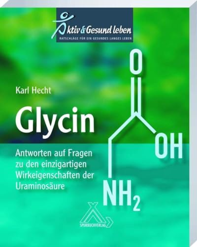 Glycin: Antworten auf Fragen zu den einzigartigen Wirkeigenschaften der Uraminosäure von Spurbuchverlag Baunach