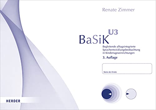 BaSiK U3: Begleitende alltagsintegrierte Sprachentwicklungsbeobachtung in Kindertageseinrichtungen.Version für Kinder im Alter von 1,0 bis 3,5 Jahren. 10 Beobachtungsbögen von Herder Verlag GmbH