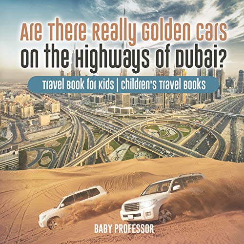 Are There Really Golden Cars on the Highways of Dubai? Travel Book for Kids Children's Travel Books von Baby Professor