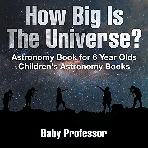 How Big Is The Universe? Astronomy Book for 6 Year Olds Children's Astronomy Books