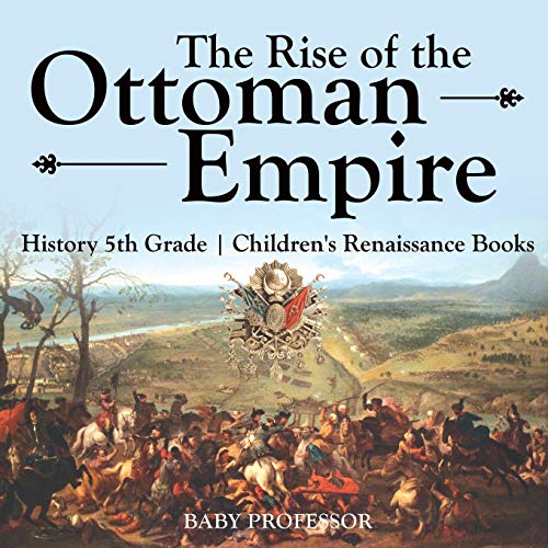 The Rise of the Ottoman Empire - History 5th Grade Children's Renaissance Books von Baby Professor