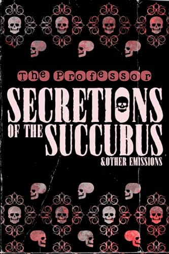 Secretions of the Succubus & Other Emissions