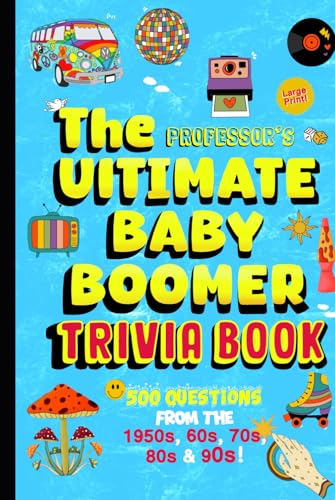 The Professor's Ultimate Baby Boomer Trivia Book: 500 questions from the 1950s, 60s, 70s, 80s and 90s! (Music, Movies, Politics, Sports and More!) (The Professor's Ultimate Trivia Series) von Independently published