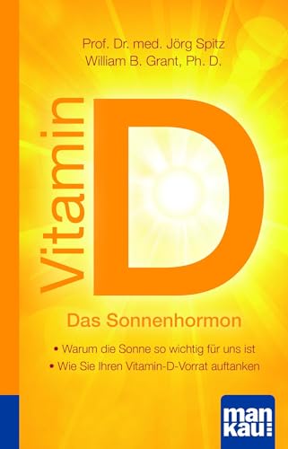 Vitamin D - Das Sonnenhormon. Kompakt-Ratgeber: - Warum die Sonne so wichtig für uns ist - Wie Sie Ihren Vitamin-D-Vorrat auftanken