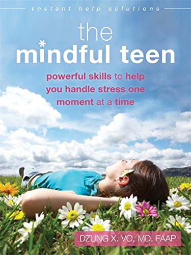 The Mindful Teen: Powerful Skills to Help You Handle Stress One Moment at a Time (Instant Help Solutions) von Instant Help Publications