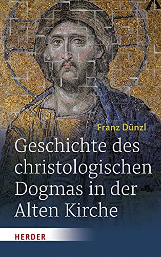 Geschichte des christologischen Dogmas in der Alten Kirche von VERLAG HERDER GMBH