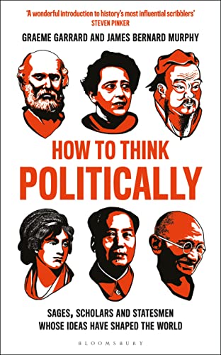How to Think Politically: Sages, Scholars and Statesmen Whose Ideas Have Shaped the World von Bloomsbury