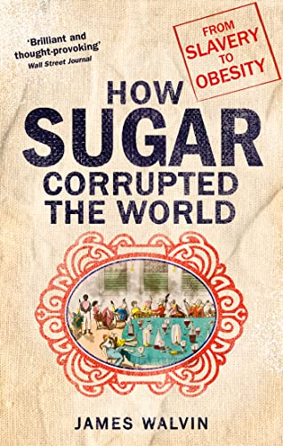 How Sugar Corrupted the World: From Slavery to Obesity von Robinson