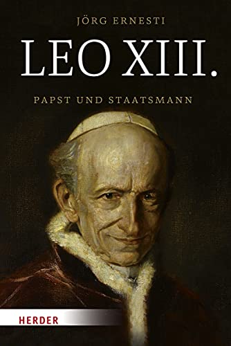 Leo XIII.: Papst und Staatsmann von VERLAG HERDER GMBH