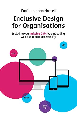 Inclusive Design for Organisations: Including your missing 20% by embedding web and mobile accessibility von Rethink Press