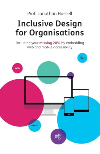 Inclusive Design for Organisations: Including your missing 20% by embedding web and mobile accessibility von Rethink Press