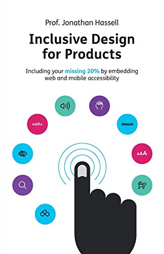 Inclusive Design for Products: Including your missing 20% by embedding web and mobile accessibility von Rethink Press