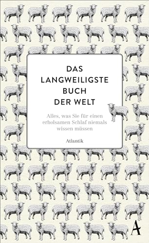 Das langweiligste Buch der Welt: Alles, was Sie für einen erholsamen Schlaf niemals wissen müssen von Atlantik Verlag