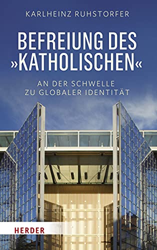 Befreiung des "Katholischen": An der Schwelle zu globaler Identität