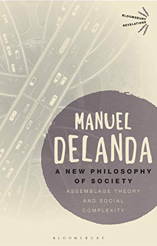 A New Philosophy of Society: Assemblage Theory and Social Complexity (Bloomsbury Revelations)