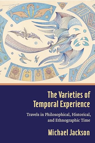 The Varieties of Temporal Experience: Travels in Philosophical, Historical, and Ethnographic Time von Columbia University Press