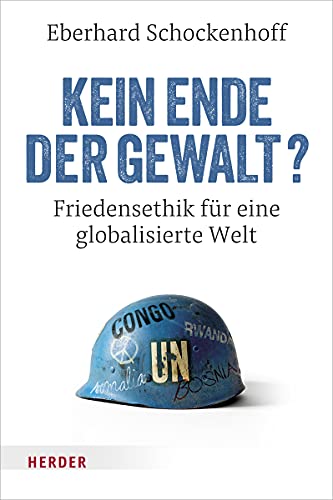 Kein Ende der Gewalt?: Friedensethik für eine globalisierte Welt von Verlag Herder