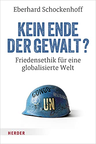 Kein Ende der Gewalt?: Friedensethik für eine globalisierte Welt von VERLAG HERDER GMBH