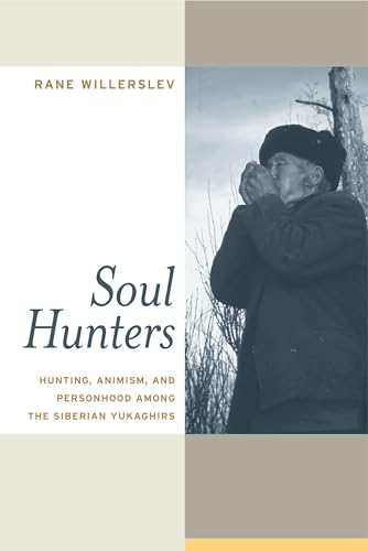 Soul Hunters: Hunting, Animism, and Personhood among the Siberian Yukaghirs von University of California Press