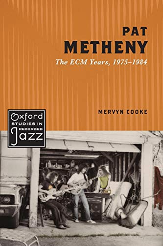 Pat Metheny: The ECM Years, 1975-1984 (Oxford Studies in Recorded Jazz)