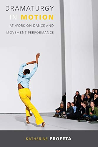 Dramaturgy in Motion: At Work on Dance and Movement Performance (Studies in Dance History) von University of Wisconsin Press