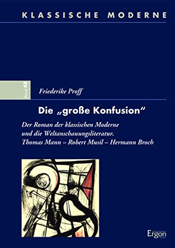 Die „große Konfusion“: Der Roman der klassischen Moderne und die Weltanschauungsliteratur. (Klassische Moderne) von Ergon