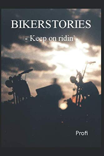 Bikerstories: - Keep On Ridin`- von Independently published