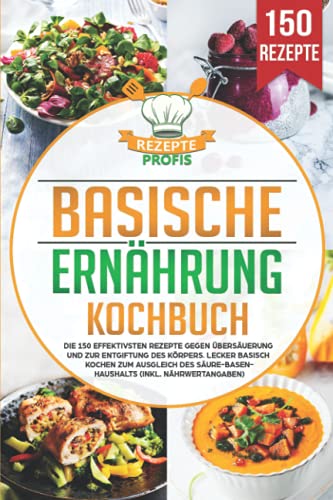 Basische Ernährung Kochbuch: Die 150 effektivsten Rezepte gegen Übersäuerung und zur Entgiftung des Körpers. Lecker basisch kochen zum Ausgleich des Säure-Basen-Haushalts (inkl. Nährwertangaben) Basische Ernährung Kochbuch: Die 150 effektivsten Rezepte gegen Übersäuerung und zur Entgiftung des Körpers. Lecker basisch kochen zum Ausgleich des Säure-Basen-Haushalts (inkl. Nährwertangaben)