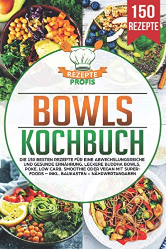 Bowls Kochbuch: Die 150 besten Rezepte für eine abwechslungsreiche und gesunde Ernährung. Leckere Buddha Bowls, Poke, Low Carb, Smoothie oder Vegan mit Superfoods – inkl. Baukasten + Nährwertangaben Bowls Kochbuch: Die 150 besten Rezepte für eine abwechslungsreiche und gesunde Ernährung. Leckere Buddha Bowls, Poke, Low Carb, Smoothie oder Vegan mit Superfoods – inkl. Baukasten + Nährwertangaben